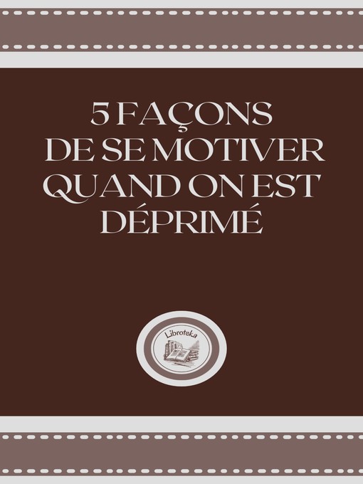 Title details for 5 FAÇONS DE SE MOTIVER QUAND ON EST DÉPRIMÉ by LIBROTEKA - Available